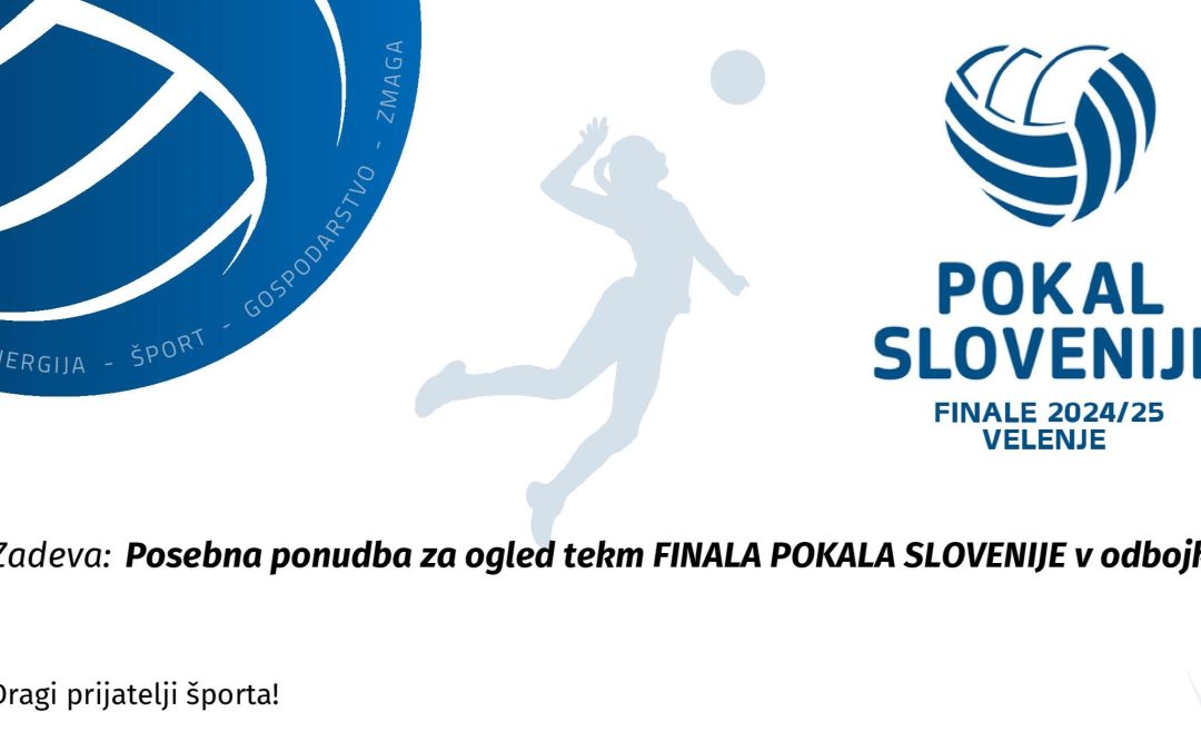 Posebna ponudba za nakup vstopnic za Finale Pokala Slovenije v odbojki